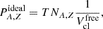 $$ \begin{aligned}&P_{A,Z}^{\mathrm{ideal} }=T N_{A,Z} \frac{1}{V_{\mathrm{cl} }^{\mathrm{free} }},\end{aligned} $$