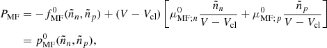 $$ \begin{aligned} P_{\mathrm{MF} }&=-f_{\mathrm{MF} }^0(\tilde{n}_n, \tilde{n}_p)+(V-V_{\mathrm{cl} }) \left[\mu _{\mathrm{MF} ;n}^0 \frac{\tilde{n}_n}{V-V_{\mathrm{cl} }} + \mu _{\mathrm{MF} ;p}^0 \frac{\tilde{n}_p}{V-V_{\mathrm{cl} }} \right] \nonumber \\&= p_{\mathrm{MF} }^0(\tilde{n}_n, \tilde{n}_p), \end{aligned} $$