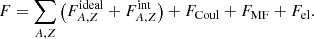 $$ \begin{aligned} F=\sum _{A,Z} \left(F_{A,Z}^{\mathrm{ideal} } +F_{A,Z}^{\mathrm{int} } \right)+F_{\mathrm{Coul} } +F_{\mathrm{MF} }+F_{\mathrm{el} }. \end{aligned} $$