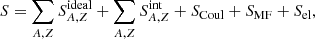 $$ \begin{aligned} S=\sum _{A,Z} S_{A,Z}^{\mathrm{ideal} }+\sum _{A,Z} S_{A,Z}^{\mathrm{int} }+S_{\mathrm{Coul} }+S_{\mathrm{MF} }+S_{\mathrm{el} }, \end{aligned} $$