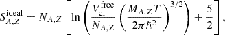 $$ \begin{aligned}&S_{A,Z}^{\mathrm{ideal} }=N_{A,Z} \left[ \ln \left(\frac{V_{\mathrm{cl} }^{\mathrm{free} }}{N_{A,Z}} \left(\frac{M_{A,Z} T}{2 \pi \hbar ^2} \right)^{3/2}\right) + \frac{5}{2} \right],\end{aligned} $$