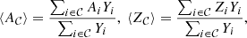 $$ \begin{aligned} \langle A_\mathcal{{C}} \rangle =\frac{\sum _{i \in \mathcal {C}} A_i Y_i}{\sum _{i \in \mathcal {C}} Y_i}, ~ \langle Z_\mathcal{{C}} \rangle =\frac{\sum _{i \in \mathcal {C}} Z_i Y_i}{\sum _{i \in \mathcal {C}} Y_i}, \end{aligned} $$
