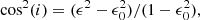 $$ \begin{aligned} \cos ^2(i) = (\epsilon ^2-\epsilon _0^2) / (1-\epsilon _0^2), \end{aligned} $$