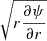 $ \sqrt{r\frac{\partial \psi}{\partial r}} $