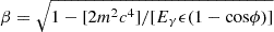 $ \beta = \sqrt{1-[2 m^2c^4]/[E_\gamma \epsilon (1- \mathrm{cos}\phi)]} $