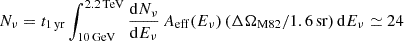 $ N_\nu = t_{\mathrm{1\,yr}} \int_{10\,\mathrm{GeV}}^{2.2\,\mathrm{TeV}} \frac{\mathrm{d}N_\nu}{\mathrm{d}E_\nu}\, A_{\mathrm{eff}}(E_\nu)\, (\Delta\Omega_{\mathrm{M82}} / 1.6\, \mathrm{sr})\, \mathrm{d}E_\nu \simeq 24 $