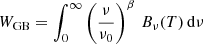 $ W_{\mathrm{GB}} = \int_0^\infty \left(\frac{\nu}{\nu_0}\right)^\beta \, B_\nu(T)\, \mathrm{d} \nu $