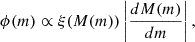 $$ \begin{aligned} \phi (m)\propto \xi (M(m)) \left| \frac{dM(m)}{dm}\right|, \end{aligned} $$