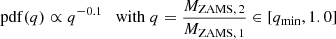 $$ \begin{aligned}&\mathrm{pdf}(q)\propto q^{-0.1} \quad \mathrm{with}\; q = \dfrac{M_{\mathrm{ZAMS},\,2}}{M_{\mathrm{ZAMS},\,1}} \in [q_{\rm min}, 1.0] \end{aligned} $$