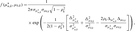 $$ \begin{aligned} f(\mu _{\alpha ,k}^{*},\mu _{\delta ,k}) =&\frac{1}{2\pi \sigma _{\mu _{\alpha ,k}^{*}} \sigma _{\mu _{\delta ,k}}\sqrt{1-\rho _{k}^2}}\nonumber \\&\times \exp \left(-\frac{1}{2(1-\rho _{k}^2)} \left[\frac{\Delta _{\mu _{\alpha ,k}^{*}}^2}{\sigma _{\mu _{\alpha ,k}^{*}}^2} + \frac{\Delta _{\mu _{\delta ,k}}^2}{\sigma _{\mu _{\delta ,k}}^2} - \frac{2\rho _{k}\Delta _{\mu _{\alpha ,k}^{*}}\Delta _{\mu _{\delta ,k}}}{\sigma _{\mu _{\alpha ,k}^{*}}\sigma _{\mu _{\delta ,k}}}\right]\right), \end{aligned} $$