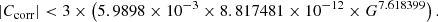 $$ \begin{aligned} |C_{\rm corr}| < 3 \times \left(5.9898 \times 10^{-3} \times 8.817481 \times 10^{-12} \times G^{7.618399}\right). \end{aligned} $$
