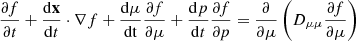 $$ \begin{aligned} \frac{\partial f}{\partial t} + \frac{\mathrm{d} {\mathbf x }}{\mathrm{d} t} \cdot \nabla f + \frac{\mathrm{d} {\mu }} {\mathrm d \mathrm t} \frac{\partial f}{\partial \mu } + \frac{\mathrm{d} p}{\mathrm{d} t} \frac{\partial f}{\partial p} = \frac{\partial }{\partial \mu } \left( D_{\mu \mu } \frac{\partial f}{\partial \mu } \right) \end{aligned} $$