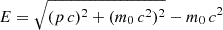 $ E = \sqrt{(p\,c)^2 + (m_0\,c^2)^2} - m_0\,c^2 $