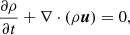 $$ \begin{aligned} \frac{\partial \rho }{\partial t} + \nabla \cdot (\rho \boldsymbol{u})&= 0,\end{aligned} $$