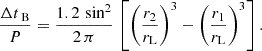 $$ \begin{aligned} \frac{\Delta t_{\text{ B}}}{P}&= \frac{1.2\,\sin ^2}{2\,\pi } \, \left[\left( \frac{r_2}{r_\text{L}} \right)^3 - \left( \frac{r_1}{r_\text{L}} \right)^3 \right]. \end{aligned} $$