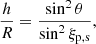 $$ \begin{aligned} \frac{h}{R} = \frac{\sin ^2 \theta }{\sin ^2 \xi _{\rm p,s}}, \end{aligned} $$