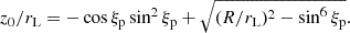 $$ \begin{aligned} z_0 / r_\text{L}= - \cos \xi _{\rm p} \sin ^2 \xi _{\rm p} + \sqrt{(R/r_\text{L})^2 - \sin ^6 \xi _{\rm p}}. \end{aligned} $$