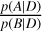 $\frac{p(A|D)}{p(B|D)}$