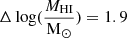 $ \Delta \log(\frac{M_{\mathrm{HI}}}{\mathrm{M}_\odot}) = 1.9 $