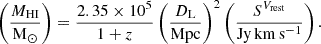 $$ \begin{aligned} \left(\frac{M_{\mathrm{HI}}}{\mathrm{M}_\odot }\right) = \frac{2.35\times 10^5}{1+z}\left(\frac{D_{\mathrm{L}}}{\mathrm{Mpc}}\right)^2\left(\frac{S^{V_{\mathrm{rest}}}}{\mathrm{Jy}\,\mathrm{km}\,\mathrm{s}^{-1}}\right). \end{aligned} $$