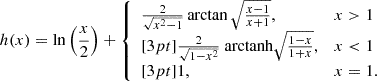 $$ \begin{aligned} h(x) = \ln \left(\frac{x}{2}\right) + {\left\{ \begin{array}{ll} \frac{2}{\sqrt{x^2 - 1}} \arctan \sqrt{\frac{x - 1}{x + 1}},&x > 1 \\ [3pt] \frac{2}{\sqrt{1 - x^2}} {\text{ arctanh}}\sqrt{\frac{1 - x}{1 + x}},&x < 1 \\ [3pt] 1,&x = 1. \end{array}\right.} \end{aligned} $$