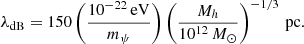 $$ \begin{aligned} \lambda _{\rm dB} = 150 \left( \frac{10^{-22}\,\mathrm{eV} }{m_\psi } \right) \left( \frac{M_h}{10^{12}\,M_\odot } \right)^{-1/3}\,\mathrm{pc} . \end{aligned} $$