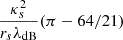 $ \frac{\kappa_s^2}{r_s \lambda_{\mathrm{dB}}} (\pi-64/21) $