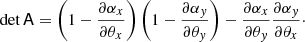 $$ \begin{aligned} \det \mathsf{A } = \left(1 - \frac{\partial \alpha _x}{\partial \theta _x}\right) \left(1 - \frac{\partial \alpha _y}{\partial \theta _y}\right) - \frac{\partial \alpha _x}{\partial \theta _y} \frac{\partial \alpha _y}{\partial \theta _x}\cdot \end{aligned} $$