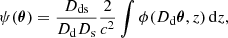 $$ \begin{aligned} \psi (\boldsymbol{\theta }) = \frac{D_{\rm ds}}{D_{\rm d}D_{\rm s}}\frac{2}{c^2}\int \phi (D_{\rm d}\boldsymbol{\theta }, z)\,\mathrm {d} z, \end{aligned} $$