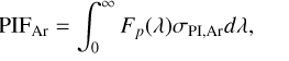 $\mathrm{PIF}_{\mathrm{Ar}}=\int_{0}^{\infty} F_{p}(\lambda) \sigma_{\mathrm{PI}, \mathrm{Ar}} d \lambda,$