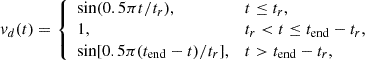 $$ \begin{aligned} v_d(t) = {\left\{ \begin{array}{ll} \sin (0.5\pi t / t_r),&t \le t_r, \\ 1,&t_r < t \le t_\mathrm{end} - t_r, \\ \sin [0.5\pi (t_\mathrm{end} - t) / t_r],&t > t_\mathrm{end} - t_r, \end{array}\right.} \end{aligned} $$