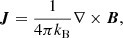 $$ \begin{aligned} \boldsymbol{J}&= \frac{1}{4\pi k_{\rm B}} \nabla \times \boldsymbol{B} ,\end{aligned} $$