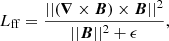 $$ \begin{aligned} L_{\rm ff} = \frac{||(\boldsymbol{\nabla } \times \boldsymbol{B}) \times \boldsymbol{B}||^2}{||\boldsymbol{B} ||^2 + \epsilon }, \end{aligned} $$