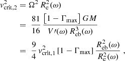 $$ \begin{aligned} v_{\rm crit,2}^2&= \Omega ^2\,R_{\rm e}^2(\omega ) \nonumber \\&=\; \frac{81}{16}\,\frac{\bigl [1-\Gamma _{\max }\bigr ]\,GM}{V\prime (\omega )\,R_{\rm eb}^3(\omega )}\nonumber \\&=\; \frac{9}{4}\,v_{\rm crit,1}^2\,[1-\Gamma _{\max }]\, \frac{R_{\rm eb}^2(\omega )}{R_{\rm e}^2(\omega )}\;, \end{aligned} $$