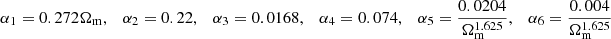 $ \alpha_{1} = 0.272 \Omega_{\mathrm{m}}, \quad \alpha_{2} = 0.22, \quad \alpha_{3} = 0.0168, \quad \alpha_{4} = 0.074, \quad \alpha_{5} = \frac{0.0204}{\Omega_{\mathrm{m}}^{1.625}}, \quad \alpha_{6} = \frac{0.004}{\Omega_{\mathrm{m}}^{1.625}} $