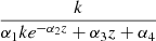 $ \frac{k}{\alpha_{1} k e^{- \alpha_{2} z} + \alpha_{3} z + \alpha_{4}} $