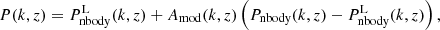 $$ \begin{aligned} P (k, z) = P_{\rm nbody}^\mathrm{L}(k,z) + A_{\rm mod}(k,z) \left(P_{\rm nbody}(k,z) - P_{\rm nbody}^\mathrm{L}(k,z)\right), \end{aligned} $$