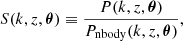 $$ \begin{aligned} S (k, z, \boldsymbol{\theta }) \equiv \frac{P(k, z, \boldsymbol{\theta })}{P_{\rm nbody}(k, z, \boldsymbol{\theta })}, \end{aligned} $$