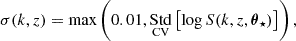 $$ \begin{aligned} \sigma (k, z) = \max \left( 0.01, \underset{\mathrm{CV}}{\mathrm{Std}} \left[ \log S(k, z, \boldsymbol{\theta }_\star ) \right] \right), \end{aligned} $$