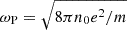 $ \omega_{\mathrm{P}}=\sqrt{8\pi n_0 e^2/m} $