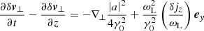 $$ \begin{aligned} \frac{\partial \delta {\boldsymbol{v}}_\perp }{\partial t} - \frac{\partial \delta {\boldsymbol{v}}_\perp }{\partial z}&= -\nabla _\perp \frac{\left|a\right|^2}{4\gamma _0^2} +\frac{\omega _{\rm L}^2}{\gamma _0^2} \left( \frac{\delta j_z}{\omega _{\rm L}}\right) {\boldsymbol{e}}_y \end{aligned} $$