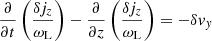 $$ \begin{aligned} \frac{\partial }{\partial t}\left(\frac{\delta j_z}{\omega _{\rm L}}\right) - \frac{\partial }{\partial z} \left(\frac{\delta j_z}{\omega _{\rm L}}\right)&= -\delta v_y \end{aligned} $$