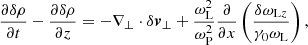 $$ \begin{aligned} \frac{\partial \delta \rho }{\partial t} - \frac{\partial \delta \rho }{\partial z}&= -\nabla _\perp \cdot \delta {\boldsymbol{v}}_\perp + \frac{\omega _{\rm L}^2}{\omega _{\rm P}^2}\frac{\partial }{\partial x}\left(\frac{\delta \omega _{\mathrm{L}z}}{\gamma _0\omega _{\rm L}}\right) , \end{aligned} $$