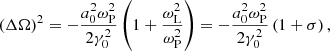 $$ \begin{aligned} \left(\Delta \Omega \right)^2=-\frac{a_0^2\omega _{\rm P}^2}{2\gamma _0^2} \left(1+\frac{\omega _{\rm L}^2}{\omega _{\rm P}^2}\right) = -\frac{a_0^2\omega _{\rm P}^2}{2\gamma _0^2} \left(1+\sigma \right) , \end{aligned} $$