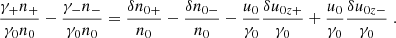 $$ \begin{aligned} \frac{\gamma _+n_+}{\gamma _0 n_0} - \frac{\gamma _-n_-}{\gamma _0 n_0} = \frac{\delta n_{0+}}{n_0} - \frac{\delta n_{0-}}{n_0} - \frac{u_0}{\gamma _0}\frac{\delta u_{0z+}}{\gamma _0} + \frac{u_0}{\gamma _0}\frac{\delta u_{0z-}}{\gamma _0} \;. \end{aligned} $$