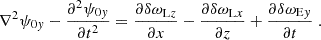 $$ \begin{aligned} \nabla ^2\psi _{0y}- \frac{\partial ^2\psi _{0y}}{\partial t^2} = \frac{\partial \delta \omega _{\mathrm{L}z}}{\partial x} - \frac{\partial \delta \omega _{\mathrm{L}x}}{\partial z} +\frac{\partial \delta \omega _{\mathrm{E}y}}{\partial t} \;. \end{aligned} $$