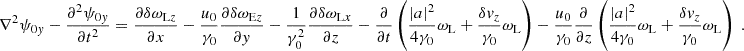 $$ \begin{aligned} \nabla ^2\psi _{0y} -\frac{\partial ^2\psi _{0y}}{\partial t^2} = \frac{\partial \delta \omega _{\mathrm{L}z}}{\partial x} -\frac{u_0}{\gamma _0} \frac{\partial \delta \omega _{\mathrm{E}z}}{\partial y} -\frac{1}{\gamma _0^2} \frac{\partial \delta \omega _{\mathrm{L}x}}{\partial z} -\frac{\partial }{\partial t} \left( \frac{\left|a\right|^2}{4\gamma _0}\omega _{\rm L}+ \frac{\delta v_z}{\gamma _0}\omega _{\rm L} \right) -\frac{u_0}{\gamma _0}\frac{\partial }{\partial z} \left( \frac{\left|a\right|^2}{4\gamma _0}\omega _{\rm L}+ \frac{\delta v_z}{\gamma _0}\omega _{\rm L} \right) \;. \end{aligned} $$