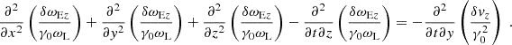 $$ \begin{aligned} \frac{\partial ^2}{\partial x^2}\left(\frac{\delta \omega _{\mathrm{E}z}}{\gamma _0\omega _{\rm L}}\right) + \frac{\partial ^2}{\partial y^2}\left(\frac{\delta \omega _{\mathrm{E}z}}{\gamma _0\omega _{\rm L}}\right) + \frac{\partial ^2}{\partial z^2}\left(\frac{\delta \omega _{\mathrm{E}z}}{\gamma _0\omega _{\rm L}}\right) - \frac{\partial ^2}{\partial t\partial z}\left(\frac{\delta \omega _{\mathrm{E}z}}{\gamma _0\omega _{\rm L}}\right) = -\frac{\partial ^2}{\partial t\partial y} \left(\frac{\delta v_z}{\gamma _0^2}\right) \;. \end{aligned} $$