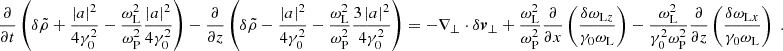 $$ \begin{aligned} \frac{\partial }{\partial t}\left( \delta \tilde{\rho } + \frac{\left|a\right|^2}{4\gamma _0^2} - \frac{\omega _{\rm L}^2}{\omega _{\rm P}^2}\frac{\left|a\right|^2}{4\gamma _0^2} \right) - \frac{\partial }{\partial z}\left( \delta \tilde{\rho } - \frac{\left|a\right|^2}{4\gamma _0^2} -\frac{\omega _{\rm L}^2}{\omega _{\rm P}^2}\frac{3\left|a\right|^2}{4\gamma _0^2} \right) = -\nabla _\perp \cdot \delta {\boldsymbol{v}}_\perp +\frac{\omega _{\rm L}^2}{\omega _{\rm P}^2}\frac{\partial }{\partial x}\left(\frac{\delta \omega _{\mathrm{L}z}}{\gamma _0\omega _{\rm L}}\right) - \frac{\omega _{\rm L}^2}{\gamma _0^2\omega _{\rm P}^2}\frac{\partial }{\partial z}\left(\frac{\delta \omega _{\mathrm{L}x}}{\gamma _0\omega _{\rm L}}\right) \;. \end{aligned} $$