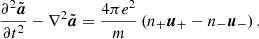 $$ \begin{aligned} \frac{\partial ^2\tilde{\boldsymbol{a}}}{\partial t^2} -\nabla ^2\tilde{\boldsymbol{a}} = \frac{4\pi e^2}{m}\left(n_+{\boldsymbol{u}}_+ - n_-{\boldsymbol{u}}_- \right) . \end{aligned} $$